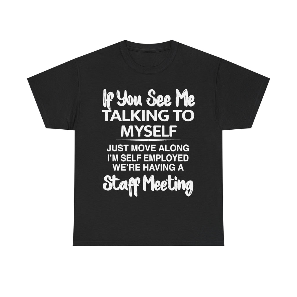 If You See Me Talking To Myself T-Shirt | Funny Self-Employed Staff Meeting Tee, Entrepreneur Gift