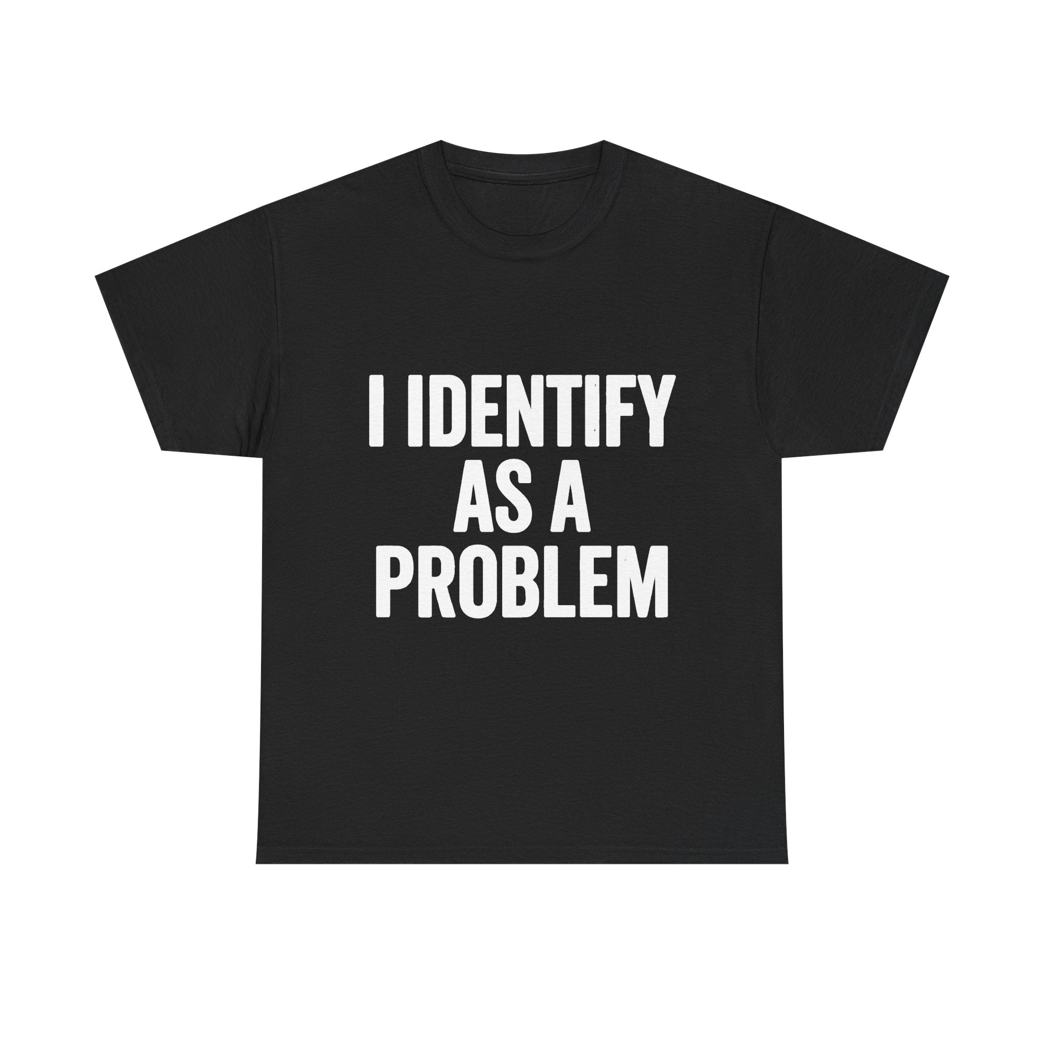 I Identify As A Problem Tee | Statement Text Shirt, Bold Typography