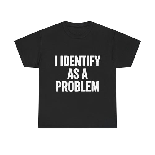 I Identify As A Problem Tee | Statement Text Shirt, Bold Typography