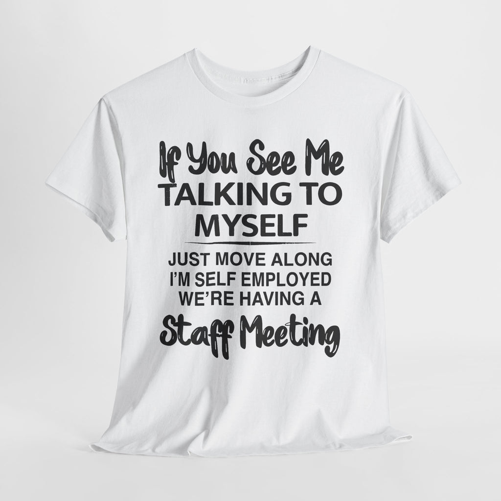 If You See Me Talking To Myself T-Shirt | Funny Self-Employed Staff Meeting Tee, Entrepreneur Gift