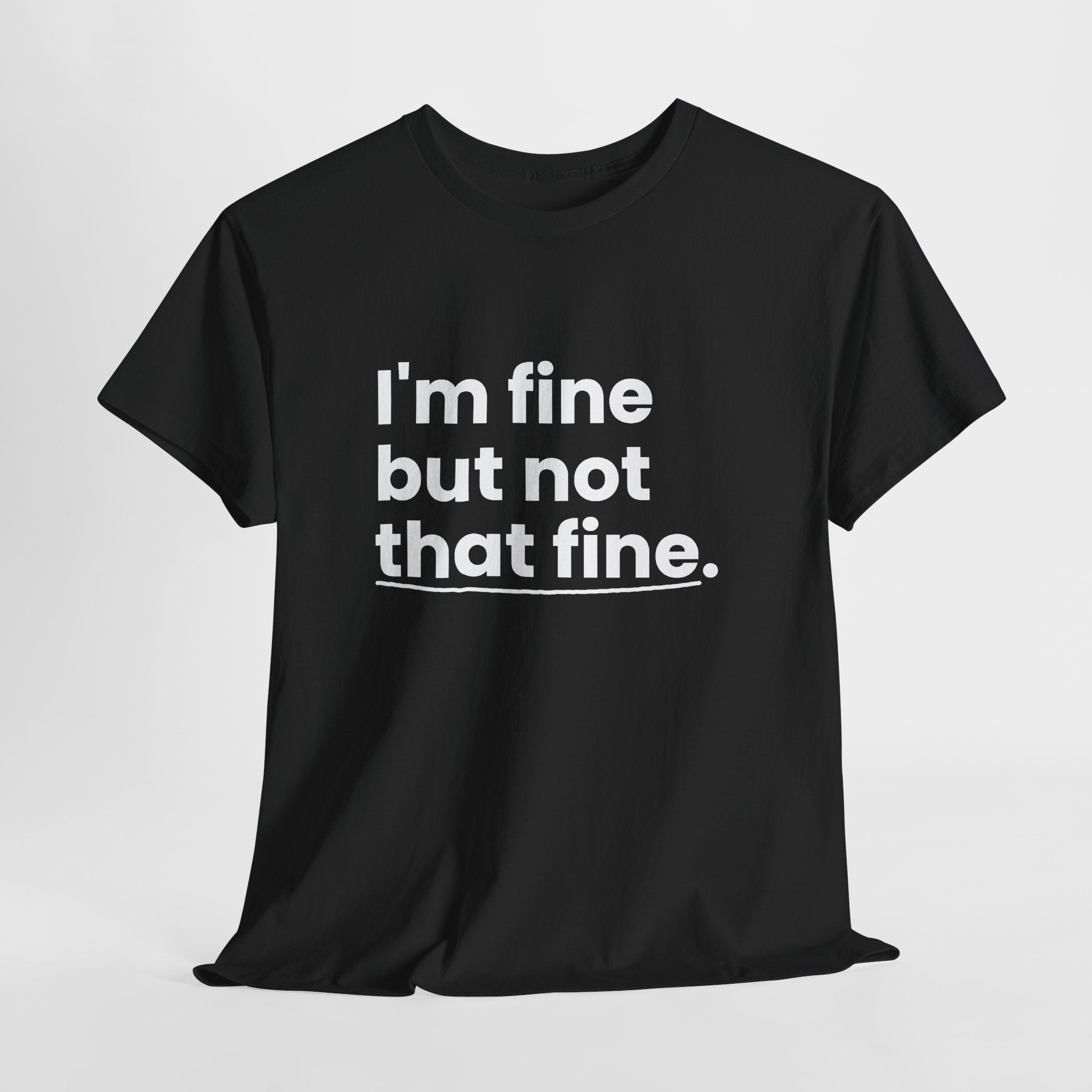 I'm Fine But Not That Fine T-Shirt | Funny Sarcastic Mental Health Humor Tee