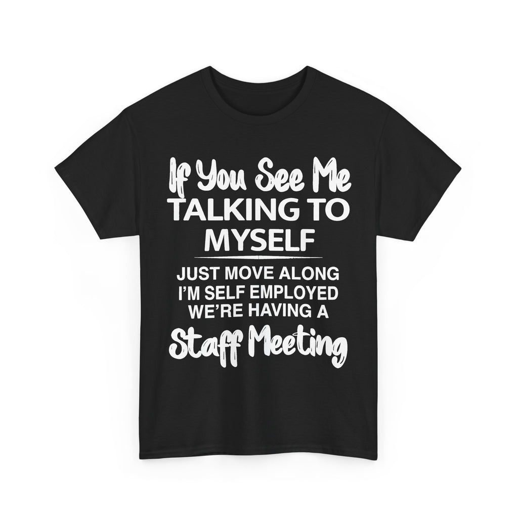 If You See Me Talking To Myself T-Shirt | Funny Self-Employed Staff Meeting Tee, Entrepreneur Gift