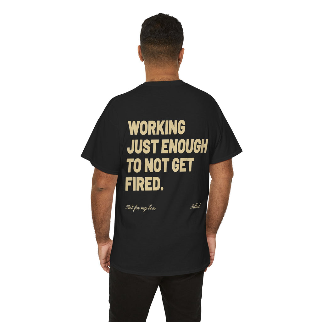 Working Just Enough To Not Get Fired T-Shirt | Funny Quiet Quitting Tee for Coworkers