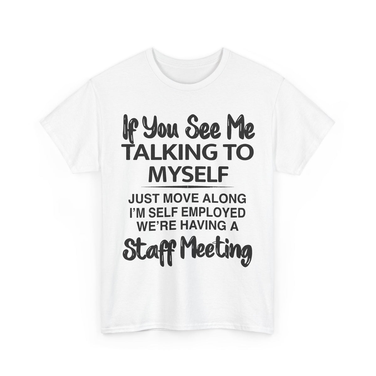 If You See Me Talking To Myself T-Shirt | Funny Self-Employed Staff Meeting Tee, Entrepreneur Gift
