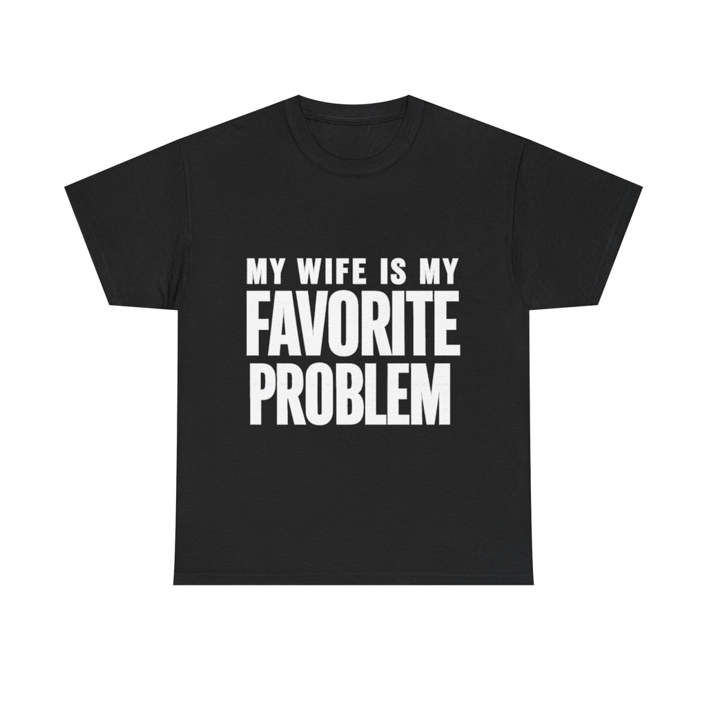 My Wife Is My Favorite Problem T-Shirt | Funny Marriage Quote Tee