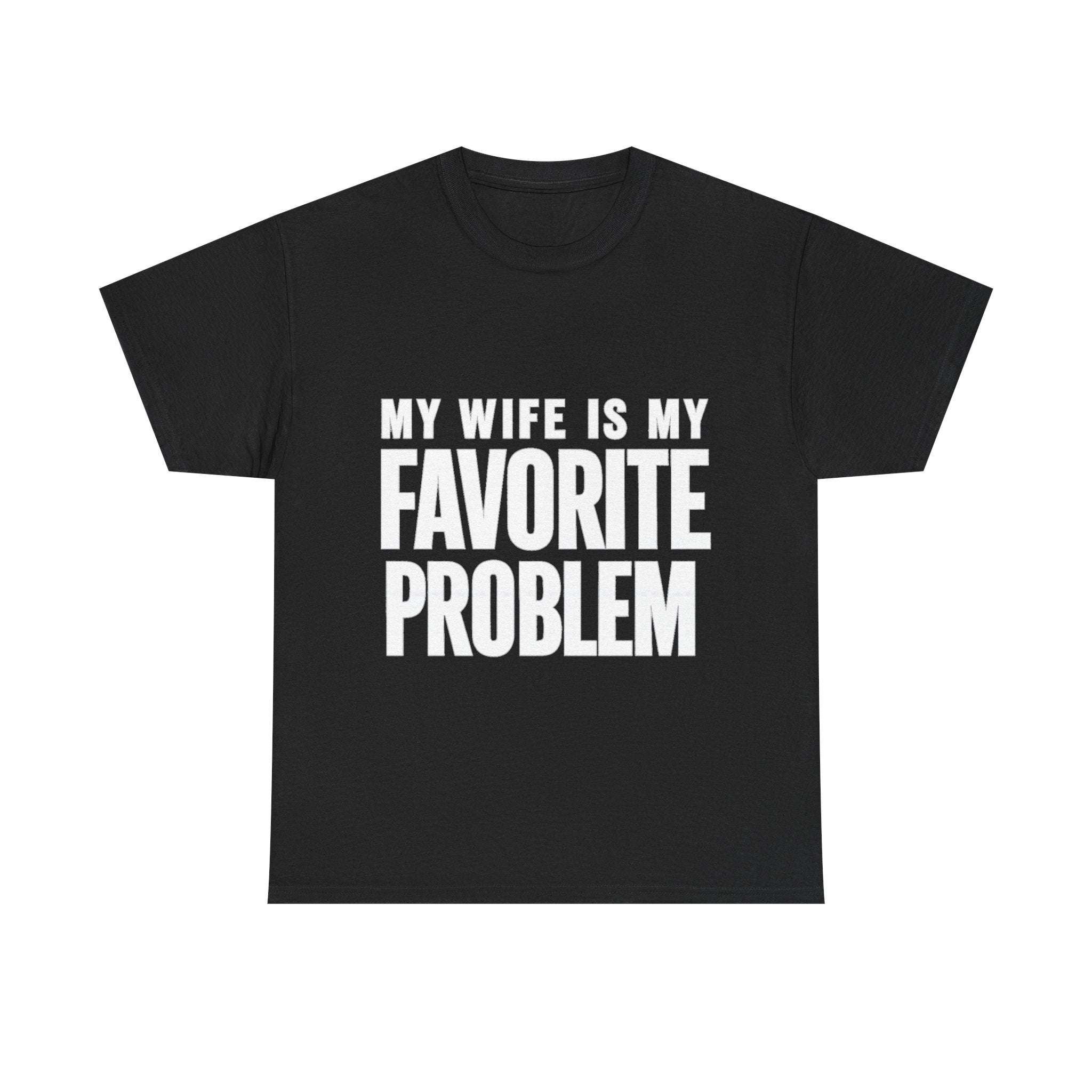 My Wife Is My Favorite Problem T-Shirt | Funny Marriage Quote Tee