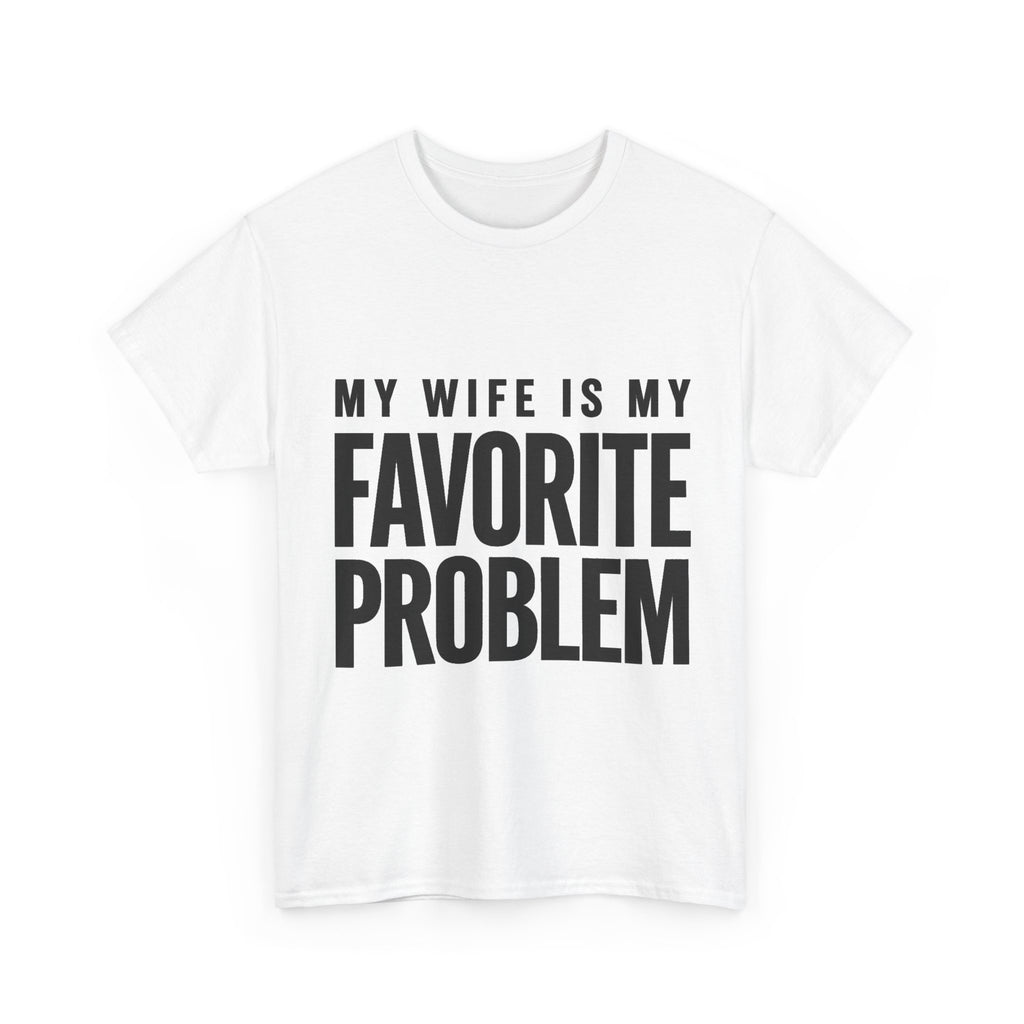 My Wife Is My Favorite Problem T-Shirt | Funny Marriage Quote Tee