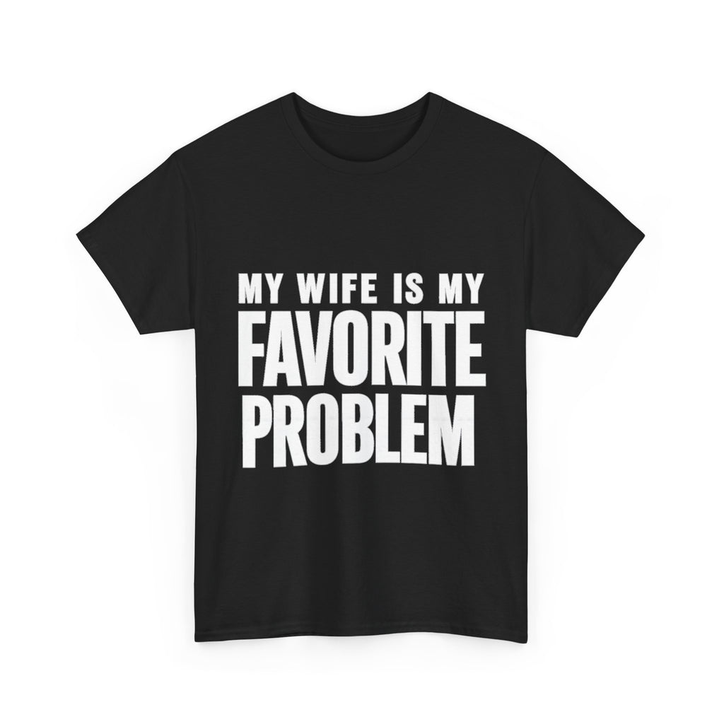 My Wife Is My Favorite Problem T-Shirt | Funny Marriage Quote Tee