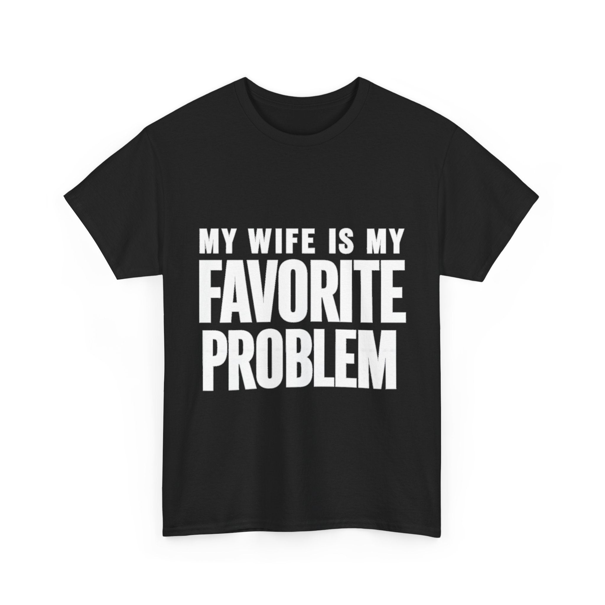 My Wife Is My Favorite Problem T-Shirt | Funny Marriage Quote Tee