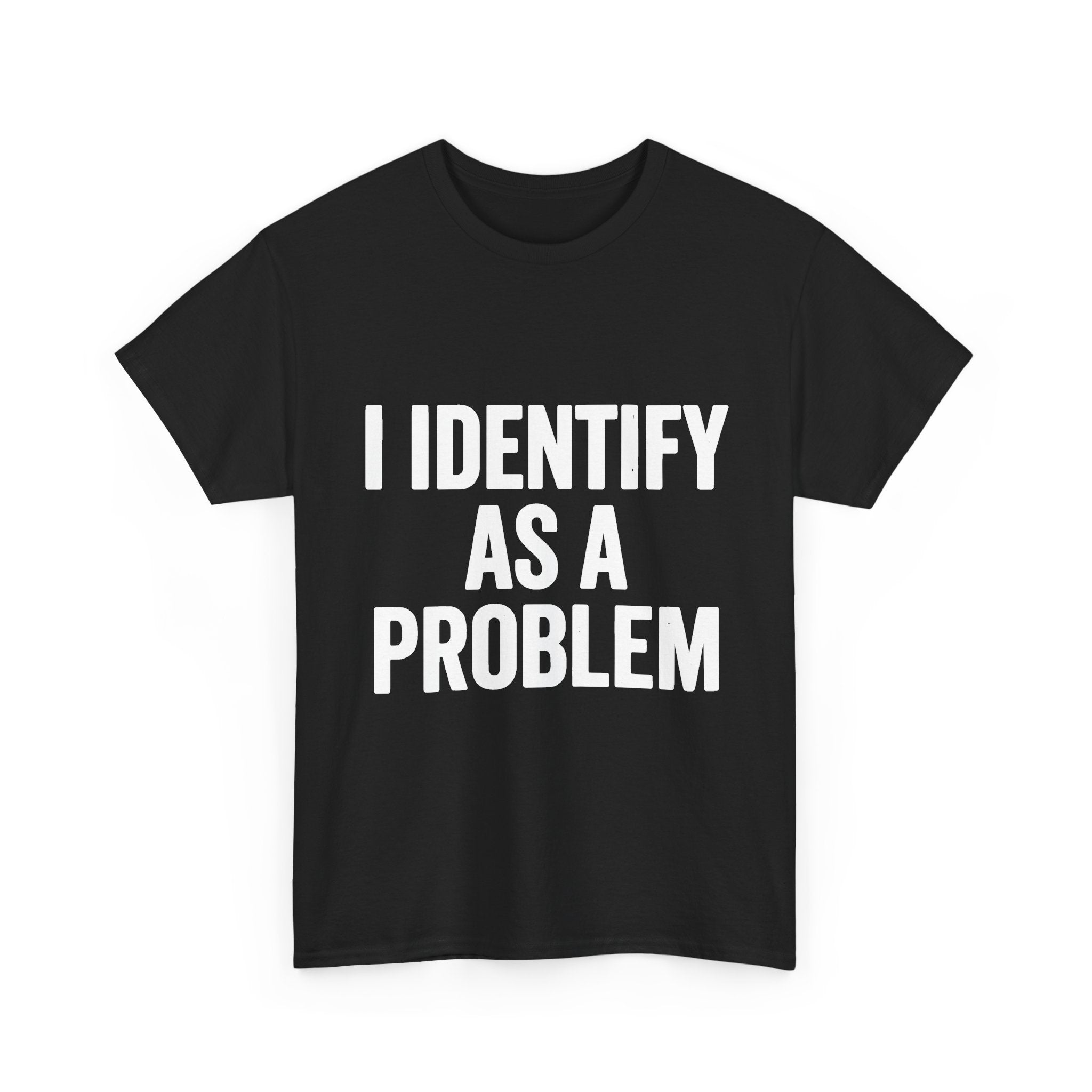 I Identify As A Problem Tee | Statement Text Shirt, Bold Typography