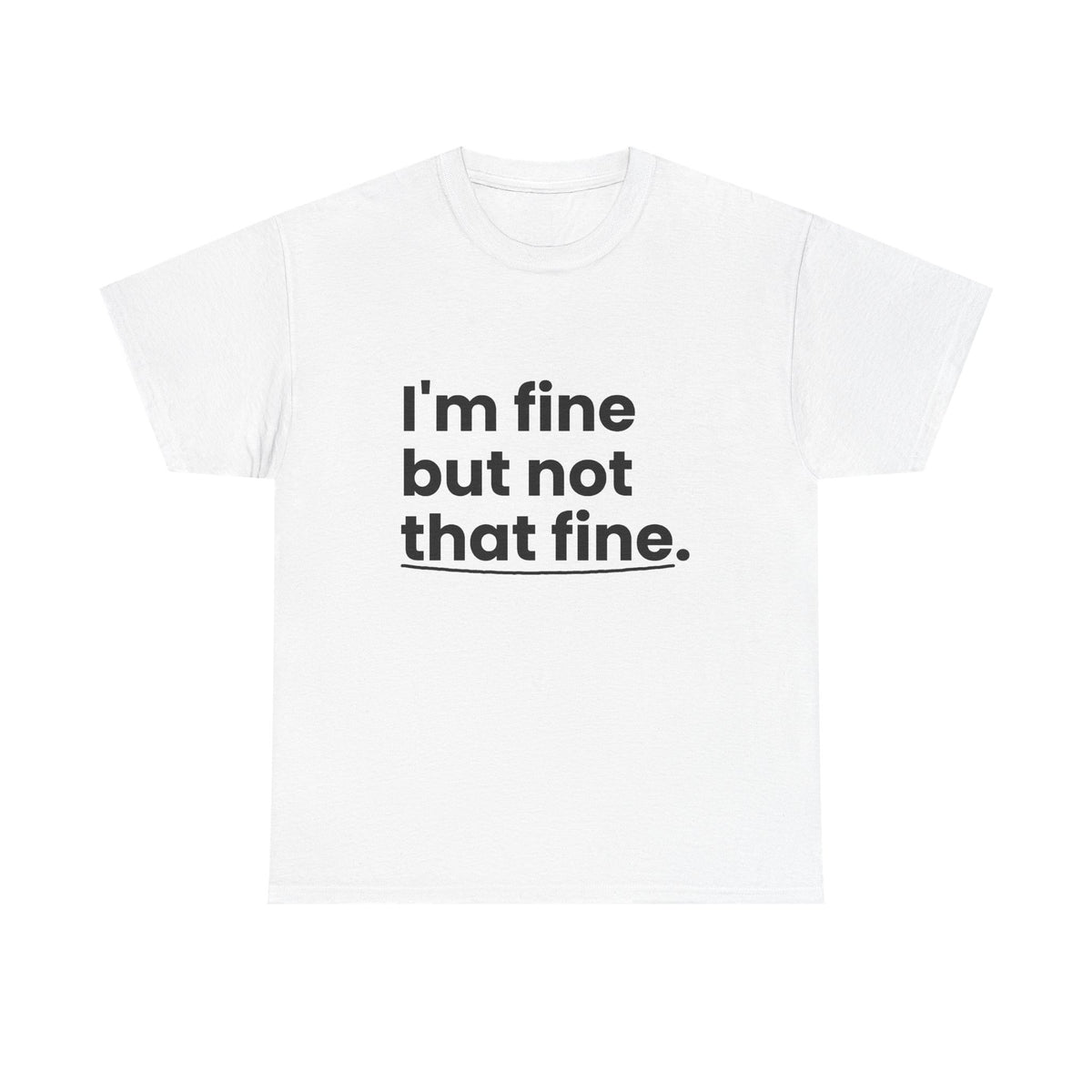 I'm Fine But Not That Fine T-Shirt | Funny Sarcastic Mental Health Humor Tee